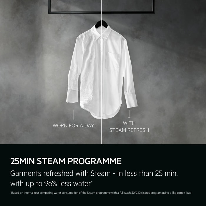 25min Steam programme. Garments refreshed with Steam - in less than 25 min. With up to 96% of water*. Disclaimer: *Based on internal test comparing water consumption of the Steam programme with a full wash 30°C Delicates program using a 1kg cotton load.